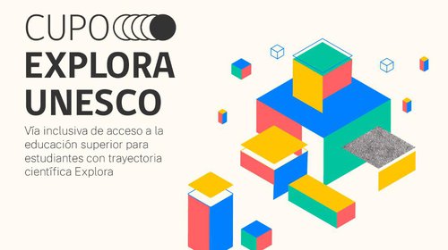 Cupo Explora-UNESCO: Abre postulación de admisión especial a la universidad para jóvenes con trayectorias científicas escolares