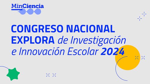 Ciencia, curiosidad y trabajo en equipo: Más de 1.200 proyectos de investigación escolar darán vida al Congreso Nacional Explora 2024